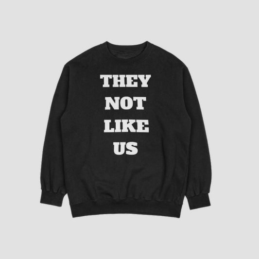 “THEY NOT LIKE US” UNISEX CREWNECK